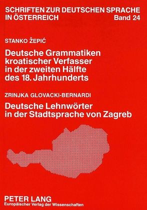 Stanko Zepic: Deutsche Grammatiken kroatischer Verfasser in der zweiten Hälfte des 18. Jahrhunderts- Zrinjka Glovacki-Bernardi: Deutsche Lehnwörter in der Stadtsprache von Zagreb von Glovacki-Bernardi,  Zrinjka, Zepic,  Stranko