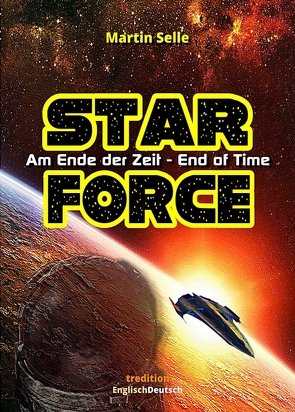 STAR FORCE – Am Ende der Zeit / End of Time von Selle,  Martin