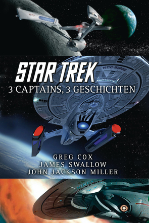 Star Trek – 3 Captains, 3 Geschichten von Cox,  Greg, Miller,  John Jackson, Swallow,  James