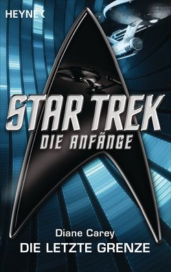 Star Trek – Die Anfänge: Die letzte Grenze von Brandhorst,  Andreas, Carey,  Diane