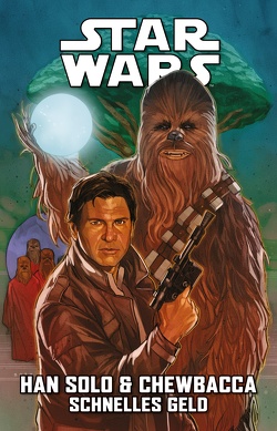 Star Wars Comics: Han Solo & Chewbacca – Schnelles Geld von Fiorelli,  Ivan, Fry,  Paul, Guggenheim,  Marc, Houser,  Jody, Ireland,  Justina, Jeanty,  Georges, Messina,  David, Orlando,  Steve, Scott,  Cavan, Wieland,  Matthias, Zama,  Kei