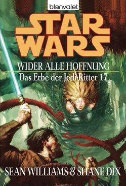 Star Wars. Das Erbe der Jedi-Ritter 17. Wider alle Hoffnung von Dix,  Shane, Williams,  Sean, Winter,  Regina