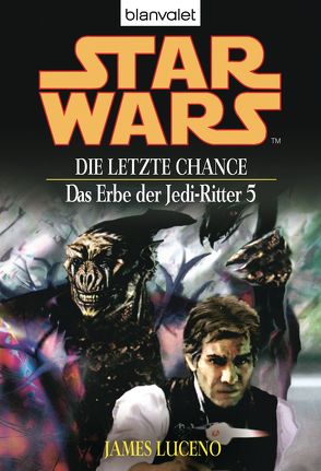 Star Wars. Das Erbe der Jedi-Ritter 5. Die letzte Chance von Helweg,  Andreas, Luceno,  James