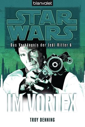 Star Wars. Das Verhängnis der Jedi-Ritter 6. Im Vortex von Denning,  Troy, Kasprzak,  Andreas