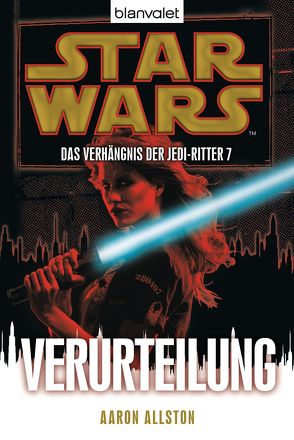 Star Wars. Das Verhängnis der Jedi-Ritter 7. Verurteilung von Allston,  Aaron, Kasprzak,  Andreas