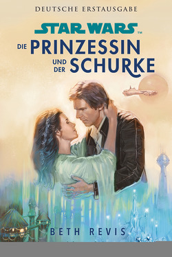 Star Wars™ Die Prinzessin und der Schurke von Kasprzak,  Andreas, Revis,  Beth