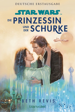 Star Wars™ Die Prinzessin und der Schurke von Kasprzak,  Andreas, Revis,  Beth