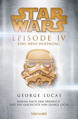 Star Wars™ – Episode IV – Eine neue Hoffnung von Lucas,  George