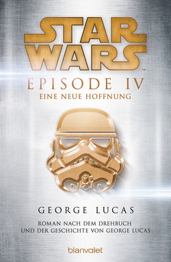 Star Wars™ – Episode IV – Eine neue Hoffnung von Lucas,  George, Westermayr,  Tony