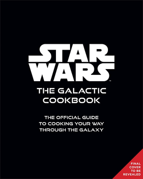 Star Wars: Galaktisch Kochen von Insight Editions, Kasprzak,  Andreas, Toneguzzo,  Tobias