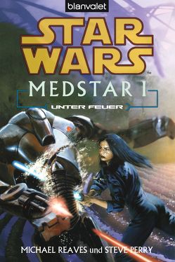 Star Wars. MedStar 1. Unter Feuer von Kasprzak,  Andreas, Perry,  Steve, Reaves,  Michael