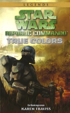 Star Wars Republic Commando: True Colors (Neuausgabe) von Dinter,  Jan, Traviss,  Karen