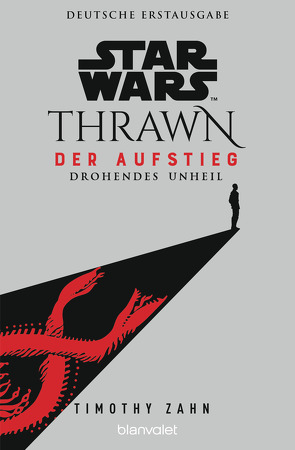 Star Wars™ Thrawn – Der Aufstieg – Drohendes Unheil von Kasprzak,  Andreas, Zahn,  Timothy