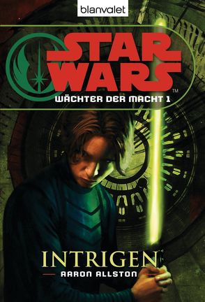 Star Wars. Wächter der Macht 1. Intrigen von Allston,  Aaron, Kasprzak,  Andreas