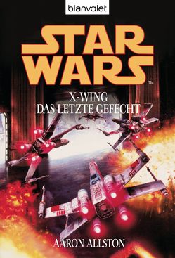 Star Wars. X-Wing. Das letzte Gefecht von Allston,  Aaron, Brandhorst,  Andreas