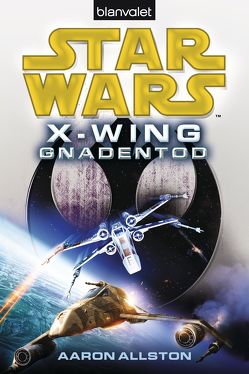 Star Wars™ X-Wing. Gnadentod von Allston,  Aaron, Kasprzak,  Andreas