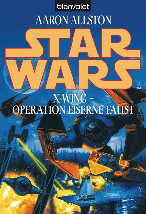 Star Wars. X-Wing. Operation Eiserne Faust von Allston,  Aaron, Nagel,  Heinz