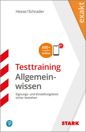 STARK EXAKT – Testtraining Allgemeinwissen von Hesse,  Jürgen, Schrader,  Hans Christian