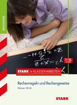 STARK Stark in Mathematik – Realschule – Rechenregeln und Rechengesetze 7.-10. Klasse von Wirth,  Werner