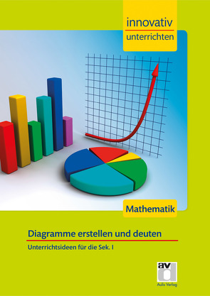 STARK Innovativ Unterrichten – Mathematik Sek. I – Diagramme von Bühler,  Katharina, Gilg,  Andreas, Hazebrouck ,  Stefanie, Kuntze,  Sebastian, Schröfl,  Lorenz