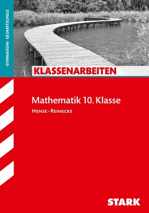 STARK Klassenarbeiten Gymnasium – Mathematik 10. Klasse von Hense,  Sebastian, Reinecke,  Peter