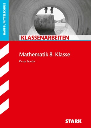 STARK Klassenarbeiten Haupt-/Mittelschule – Mathematik 8. Klasse von Schön,  Katja