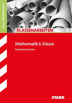 STARK Klassenarbeiten Realschule – Mathematik 6. Klasse von Schadow,  Kathrein