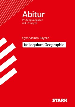 STARK Kolloquiumsprüfung Bayern – Geographie von Ehm,  Matthias, Spielbauer,  Eduard, Stigler,  Thomas, Walz,  Steffen