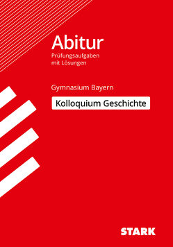 STARK Kolloquiumsprüfung Bayern – Geschichte von Ehm,  Matthias, Müller,  Heinrich, Spörl,  Achim