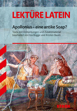 STARK Lektüre Latein – Apollonius – eine antike Soap? von Baum,  Kirsten, Rogge,  Ina