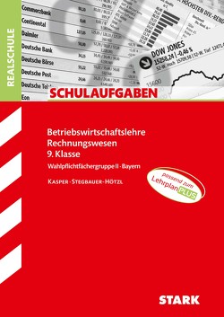 STARK Schulaufgaben Realschule – BwR 9. Klasse – Bayern von Kasper,  Cornelia, Stegbauer-Hötzl,  Ursula