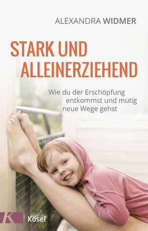 Stark und alleinerziehend von Widmer,  Alexandra