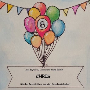 Starke Geschichten der Schulsozialarbeit / Chris von Bayraktar,  Ayse, Ervens,  Leoni, Schmidt,  Maike