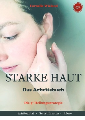 Starke Haut-Wie du dein Hautimmunsystem stark und gelassen machst-Die 3° Heilungsstrategie / Starke Haut -Das Arbeitsbuch- Die 3° Heilungsstrategie von Wieland,  Cornelia