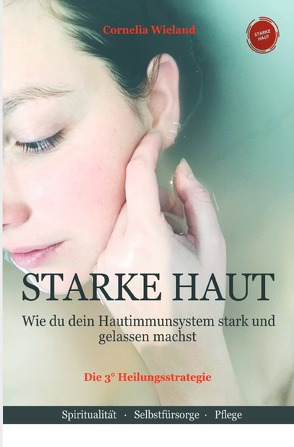 Starke Haut -wie du dein Hautimmunsystem stark und gelassen machst – Die 3° Heilungsstrategie von Wieland,  Cornelia