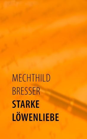 Starke Löwenliebe von Bresser,  Mechthild