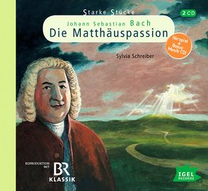 Starke Stücke. Johann Sebastian Bach – Die Matthäuspassion von Huber,  Leonhard, Hunstein,  Stefan, Jablonka,  Christoph, Lilienfeld,  Anna Silvia, Schreiber,  Sylvia, Schwarzmaier,  Michael, Stange,  Helmut, Wilkening,  Stefan