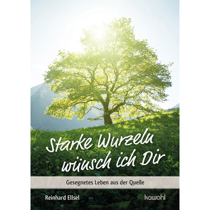 Starke Wurzeln wünsch ich Dir von Will,  Anke