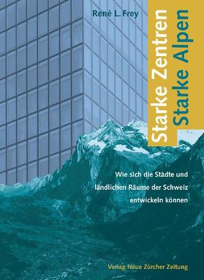 Starke Zentren – Starke Alpen von Frey,  René L.