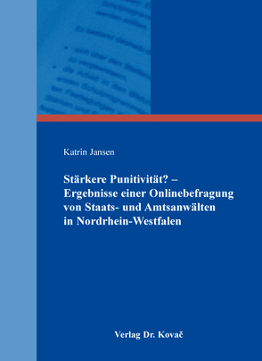 Stärkere Punitivität? – Ergebnisse einer Onlinebefragung von Staats- und Amtsanwälten in Nordrhein-Westfalen von Jansen,  Katrin