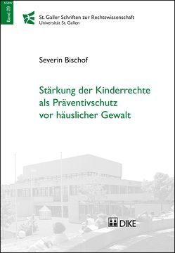 Stärkung der Kinderrechte als Präventivschutz vor häuslicher Gewalt von Bischof,  Severin