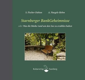 Starnberger BankGeheimnisse oder Was die Bänke rund um den See zu erzählen haben von Dempewolf,  Eva, Fischer-Fabian,  S., Naegele-Rehm,  Andrea