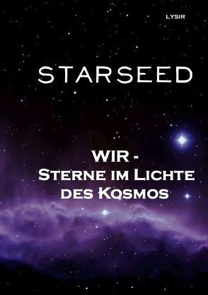 STARSEED – WIR – Sterne im Lichte des Kosmos von LYSIR,  Frater