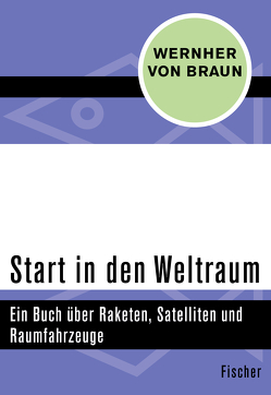 Start in den Weltraum von Braun,  Wernher von, Gartmann,  Heinz