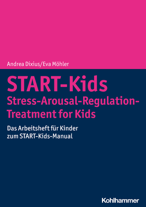 START-Kids – Stress-Arousal-Regulation-Treatment for Kids von Dixius,  Andrea, Möhler,  Eva