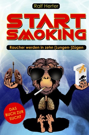 Start Smoking – Raucher werden in zehn (Lungen-)Zügen von Herter,  Ralf