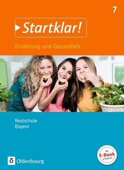 Startklar! – Ernährung und Gesundheit – Realschule Bayern – 7. Jahrgangsstufe von Fleischmann,  Gabriele, Goldmann,  Nina, Tremmel-Sack,  Heide, Westhäuser,  Petra, Wunder,  Stephanie