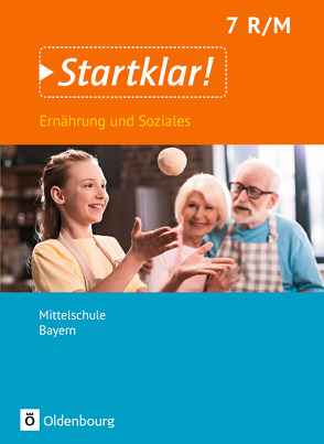 Startklar! – Ernährung und Soziales – Mittelschule Bayern – 7. Jahrgangsstufe von Buchholz,  Christine, Dorn,  Angela, Eibl,  Bianca, Hock,  Anna, Schick,  Katharina, Schubert,  Brigitte, Wunder,  Stephanie, Zelger,  Carina