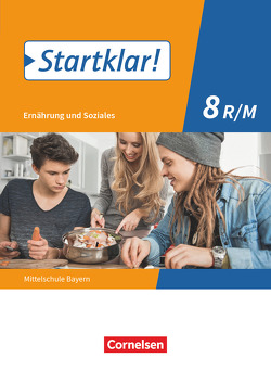 Startklar! – Ernährung und Soziales – Mittelschule Bayern – 8. Jahrgangsstufe von Buchholz,  Christine, Dorn,  Angela, Eibl,  Bianca, Geier-Kroner,  Nadine, Hock,  Anna, Kovar,  Agnes, Schick,  Katharina, Schubert,  Brigitte, Zelger,  Carina