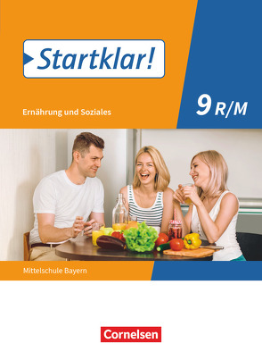 Startklar! – Ernährung und Soziales – Mittelschule Bayern – 9. Jahrgangsstufe von Buchholz,  Christine, Dorn,  Angela, Eibl,  Bianca, Hock,  Anna, Schick,  Katharina, Schubert,  Brigitte, Wunder,  Stephanie, Zelger,  Carina